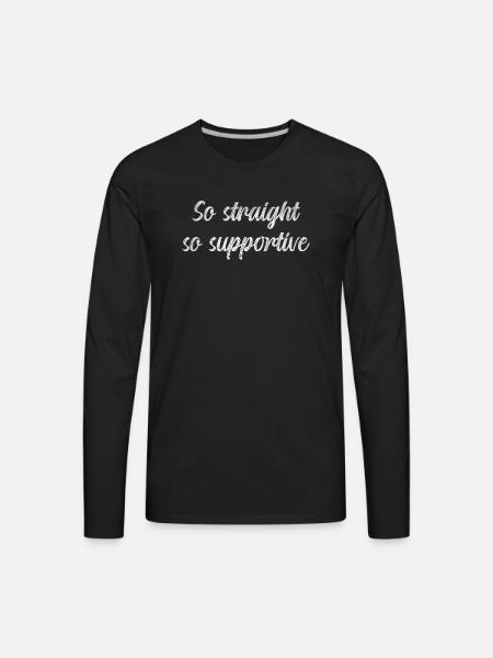 So straight so supportive - Men's Premium Long Sleeve T-Shirt - black
