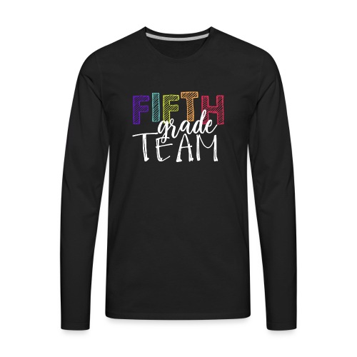 Fifth Grade Team Grade Level Team Teacher T-Shirts - Men's Premium Long Sleeve T-Shirt