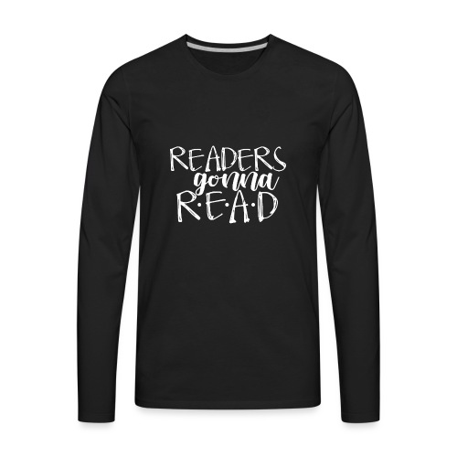 Readers Gonna Read Teacher T-Shirts - Men's Premium Long Sleeve T-Shirt
