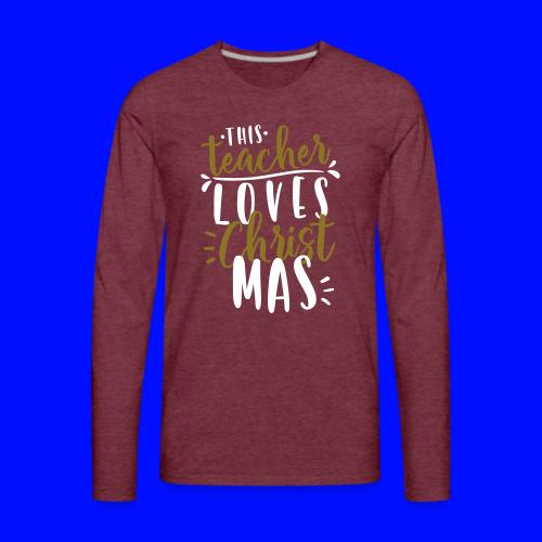 This Teacher Loves Christmas Teacher T-Shirts - Men's Premium Long Sleeve T-Shirt