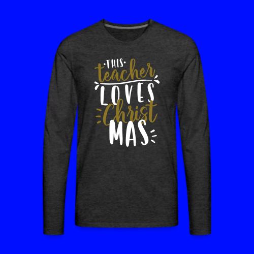This Teacher Loves Christmas Teacher T-Shirts - Men's Premium Long Sleeve T-Shirt