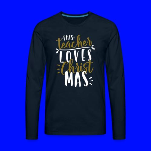 This Teacher Loves Christmas Teacher T-Shirts - Men's Premium Long Sleeve T-Shirt
