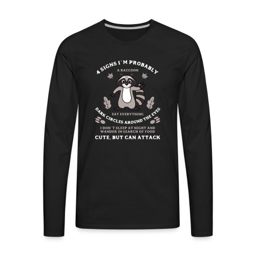 4 signs that I`m a Raccoon T-shirt - Men's Premium Long Sleeve T-Shirt