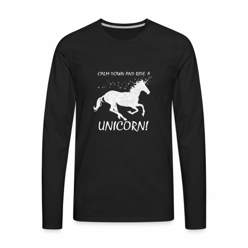 Calm Down Ride A Unicorn Shirt Gift Idea - Men's Premium Long Sleeve T-Shirt