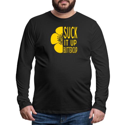 Cool Suck it up Buttercup - Men's Premium Long Sleeve T-Shirt