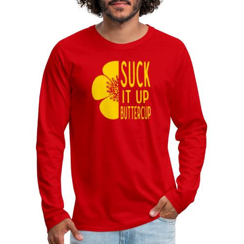 Cool Suck it up Buttercup - Men's Premium Long Sleeve T-Shirt