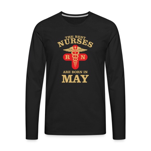 The Best Nurses are born in May - Men's Premium Long Sleeve T-Shirt