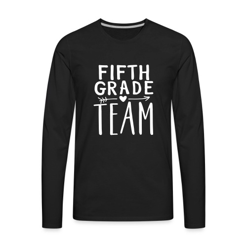 Fifth Grade Team Teacher T-Shirts - Men's Premium Long Sleeve T-Shirt