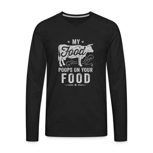 My Food Poops on Your Food - Men's Premium Long Sleeve T-Shirt