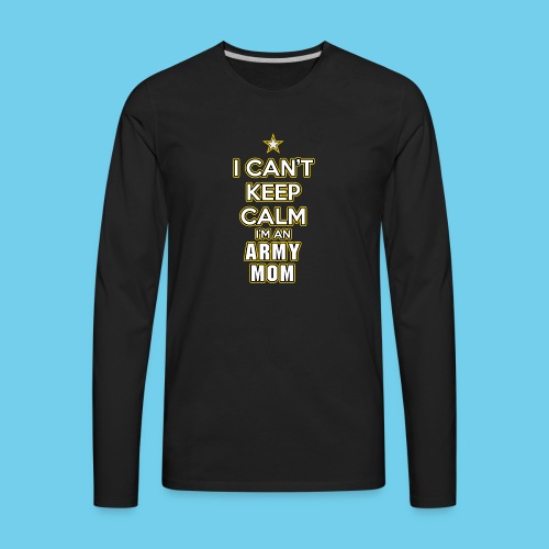 I Can't Keep Calm, I'm an Army Mom - Men's Premium Long Sleeve T-Shirt