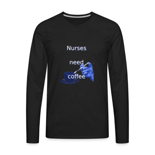 Nurses need coffee - Men's Premium Long Sleeve T-Shirt
