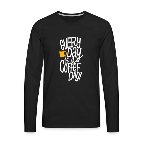 Everyday is a coffee day - Men's Premium Long Sleeve T-Shirt