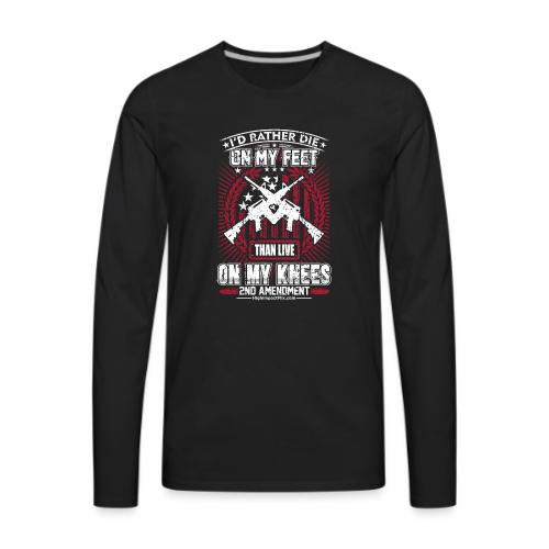 I'd Rather Die on My Feet for Dark Background - Men's Premium Long Sleeve T-Shirt