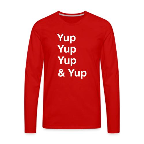 Yup, Yup, Yup & Yup - Men's Premium Long Sleeve T-Shirt
