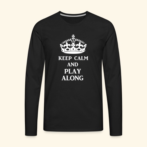 keep calm play along wht - Men's Premium Long Sleeve T-Shirt