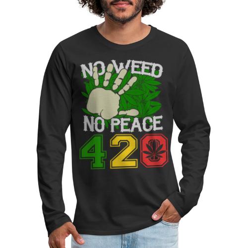 Ha Ha Funny 420 No Weed No Peace Weed Marijuana - Men's Premium Long Sleeve T-Shirt