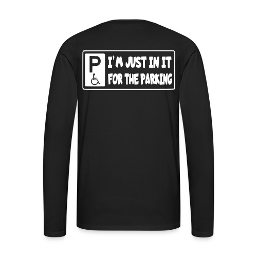 I'm only in a wheelchair for the parking - Men's Premium Long Sleeve T-Shirt