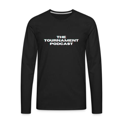 The Tournament Podcast - Men's Premium Long Sleeve T-Shirt