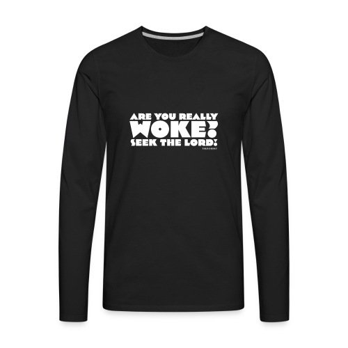 Are You Really Woke? Seek the Lord - Men's Premium Long Sleeve T-Shirt