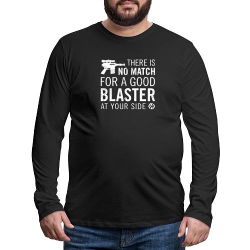 There's no match for a good blaster - Men's Premium Long Sleeve T-Shirt