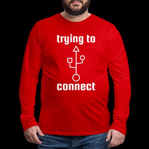 Trying to Connect | USB Nerd Love - Men's Premium Long Sleeve T-Shirt