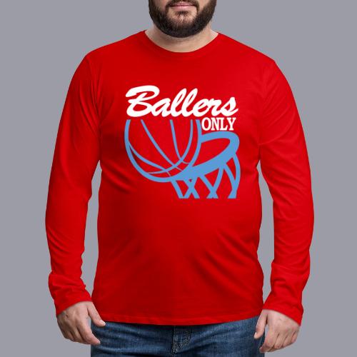 BALLERS ONLY - Men's Premium Long Sleeve T-Shirt