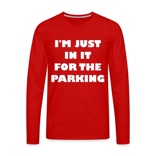 I'm just in the wheelchair for the parking - Men's Premium Long Sleeve T-Shirt
