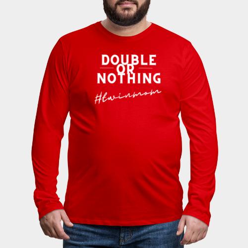 DOUBLE OR NOTHING - Men's Premium Long Sleeve T-Shirt