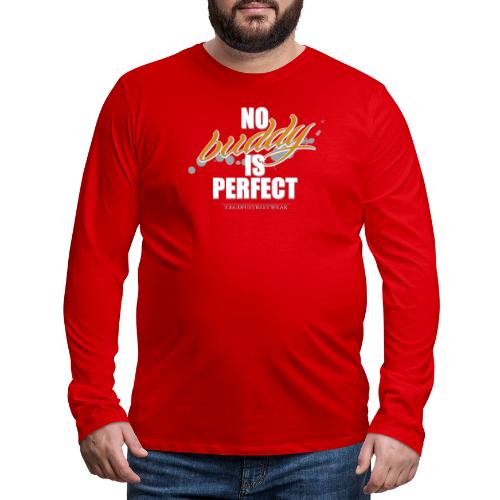 no buddy is perfect - Men's Premium Long Sleeve T-Shirt