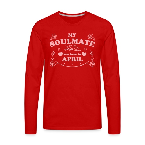 My Soulmate was born in April - Men's Premium Long Sleeve T-Shirt