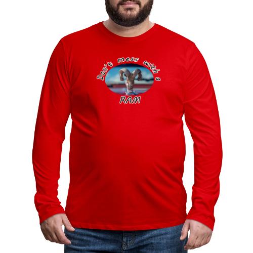 Don’t Mess with a RAM - Men's Premium Long Sleeve T-Shirt