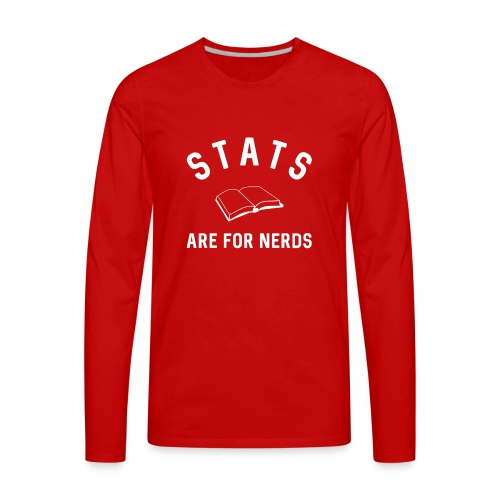 Stats Are For Nerds - Men's Premium Long Sleeve T-Shirt