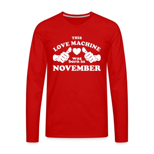 This Love Machine Was Born In November - Men's Premium Long Sleeve T-Shirt
