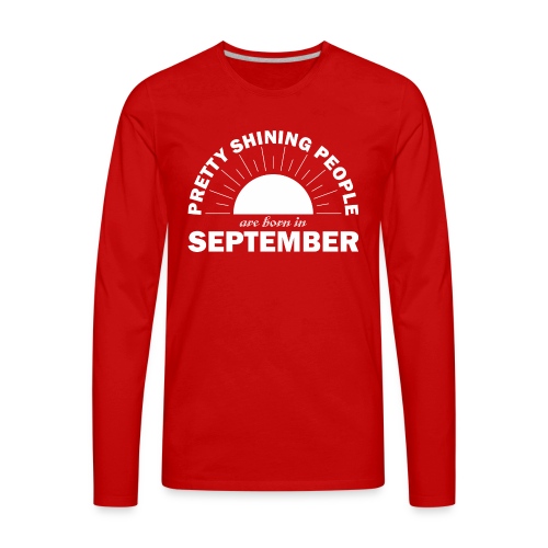 Pretty Shining People Are Born In September - Men's Premium Long Sleeve T-Shirt