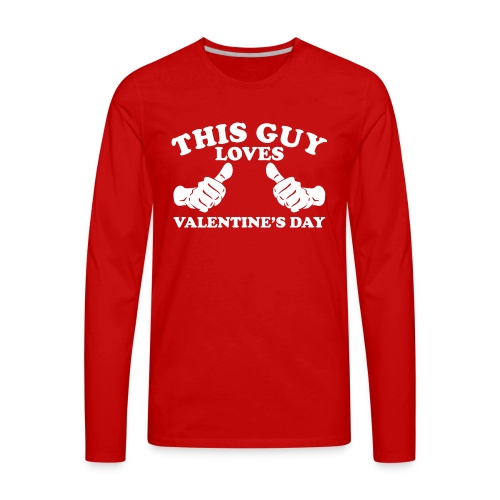 This Guy Loves Valentine's Day - Men's Premium Long Sleeve T-Shirt