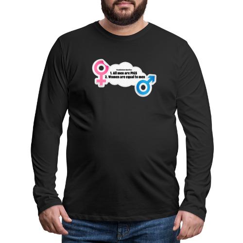 All men are pigs! Feminism Quotes - Men's Premium Long Sleeve T-Shirt