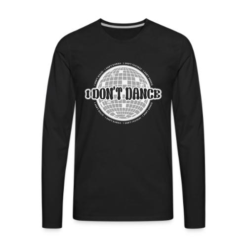 I Don't Dance! - Men's Premium Long Sleeve T-Shirt