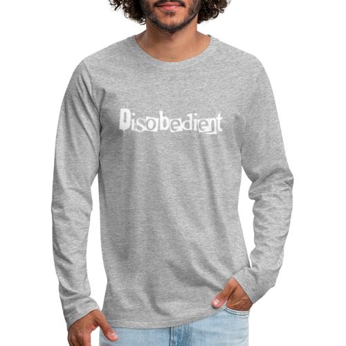 Disobedient Bad Girl White Text - Men's Premium Long Sleeve T-Shirt