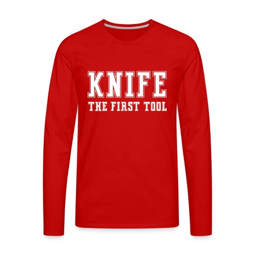 Knife The First Tool - Men's Premium Long Sleeve T-Shirt