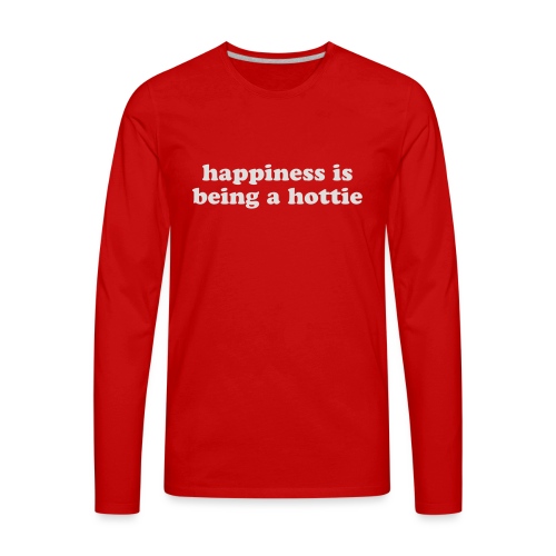 happiness in being a hottie funny quote - Men's Premium Long Sleeve T-Shirt