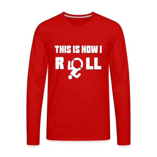 This is how i roll in my wheelchair - Men's Premium Long Sleeve T-Shirt