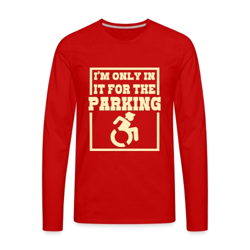 In it for the parking wheelchair fun, roller humor - Men's Premium Long Sleeve T-Shirt