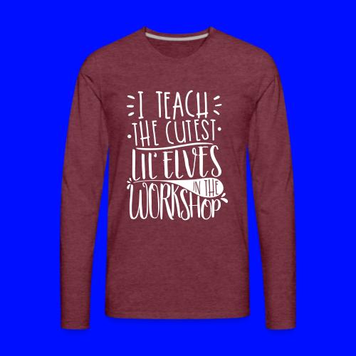 I Teach the Cutest Lil' Elves in the Workshop - Men's Premium Long Sleeve T-Shirt