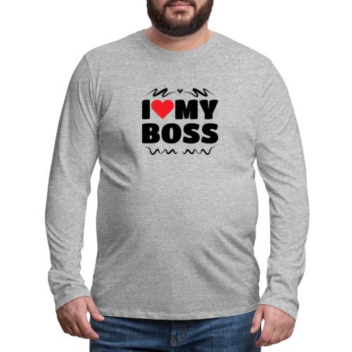 I love my Boss - Men's Premium Long Sleeve T-Shirt