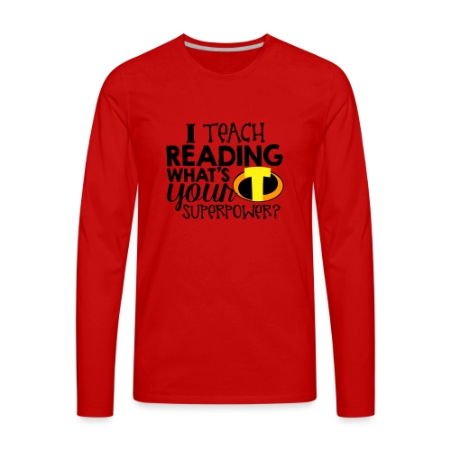 I Teach Reading What's Your Superpower - Men's Premium Long Sleeve T-Shirt