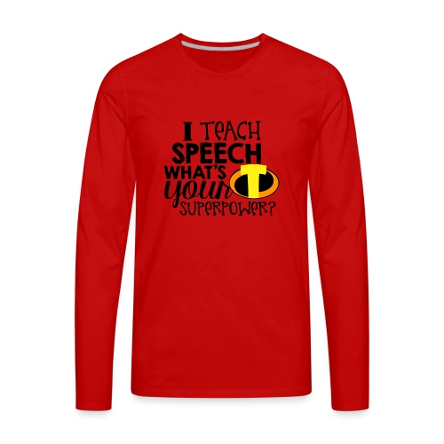 I Teach Speech What's Your Superpower - Men's Premium Long Sleeve T-Shirt