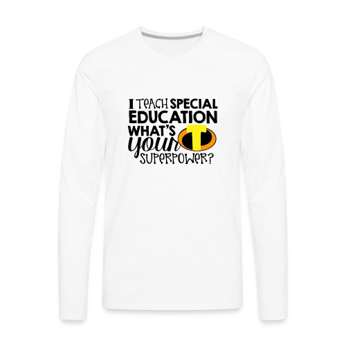 I Teach Special Education What s Your Superpower - Men's Premium Long Sleeve T-Shirt