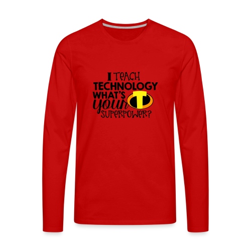 I Teach Technology What's Your Superpower Teacher - Men's Premium Long Sleeve T-Shirt