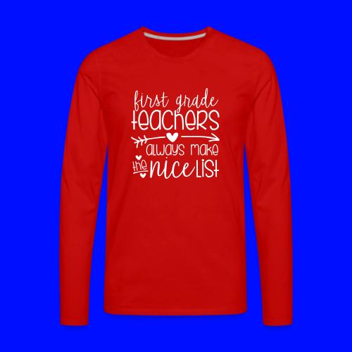 First Grade Teachers Always Make the Nice List - Men's Premium Long Sleeve T-Shirt