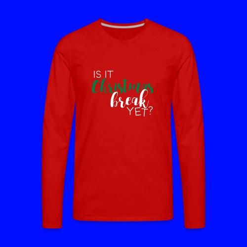 Is It Christmas Break Yet Teacher T-Shirts - Men's Premium Long Sleeve T-Shirt